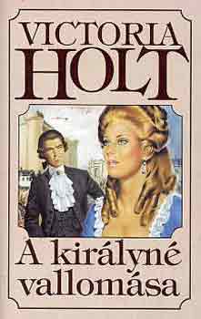 Victoria Holt: A királyné vallomása