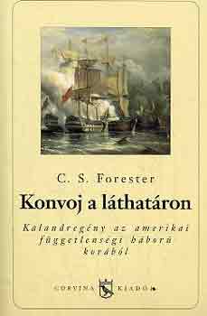 C.S. Forester: Konvoj a láthatáron (Kalandregény az amerikai függetlenségi háború korából)