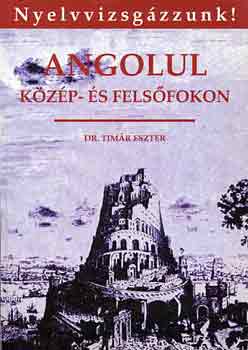 Dr. Timár Eszter: Angolul közép- és felsőfokon
