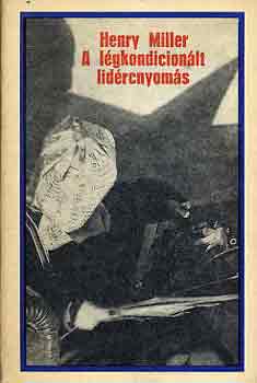Henry Miller: A légkondicionált lidércnyomás