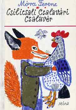 Móra Ferenc: Csilicsali Csalavári Csalavér