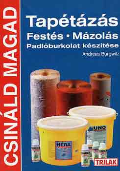 Andreas Burgwitz: Tapétázás, festés, mázolás, padlóburkolat készítése - Csináld magad