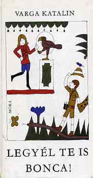 Varga Katalin: Legyél te is Bonca!