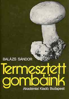 Balázs Sándor: Termesztett gombáink