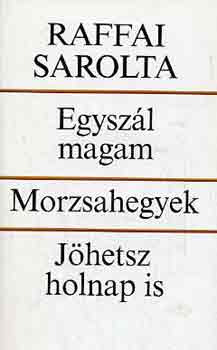 Raffai Sarolta: Egyszál magam-Morzsahegyek-Jöhetsz holnap is