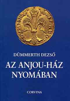 Dümmerth Dezső: Az Anjou-ház nyomában