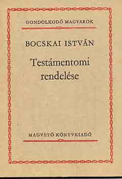 : Bocskai István testámentomi rendelése (Gondolkodó magyarok)