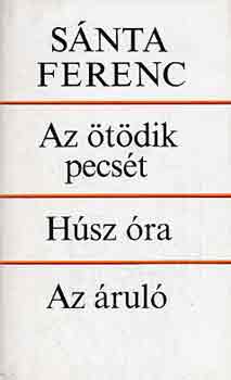 Sánta Ferenc: Az ötödik pecsét-Húsz óra-Az áruló