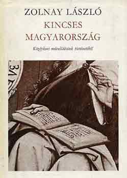 Zolnay László: Kincses Magyarország (Középkori művelődésünk történetéből)