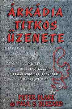Blake, Peter-Blezard, Paul S.: Árkádia titkos üzenete (Kutatás a a kereszténység legnagyobb rejtélyé