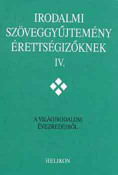 Forgács-Horváth-Osztovits-...: Irodalmi szöveggyűjtemény érettségizőknek IV.