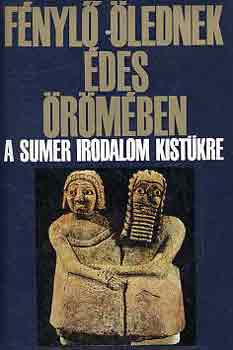 Komoróczy Géza: Fénylő ölednek édes örömében-a sumér irodalom kistükre