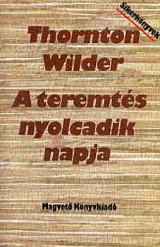 Thornton Wilder: A teremtés nyolcadik napja