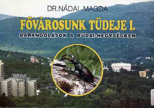 Dr. Nádai Magda: Fővárosunk tüdeje I. (barangolások a Budai-hegységben)