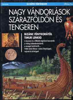 : Nagy vándorlások szárazföldön és tengeren - Bizánc fénykorától Timur Lenkig (Új képes történelem)