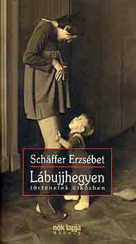 Schäffer Erzsébet: Lábujjhegyen - történetek útközben