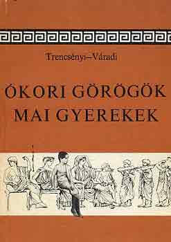 Trencsényi-Váradi: Ókori görögök mai gyerekek