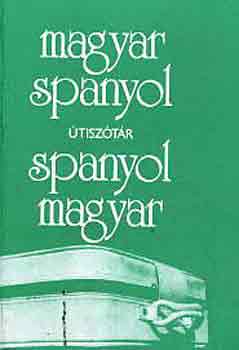 Király Rudolf: Magyar-spanyol, spanyol-magyar útiszótár