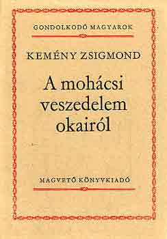 Kemény Zsigmond: A mohácsi veszedelem okairól (gondolkodó magyarok)