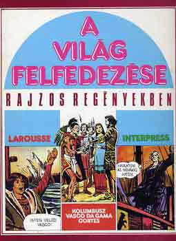 : A világ felfedezése rajzos regényekben 2: Kolumbusz, Vasco da Gama, Cortés