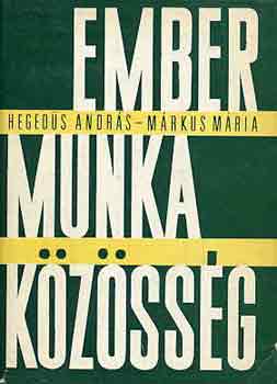 Hegedüs; Márkus: Ember, munka, közösség