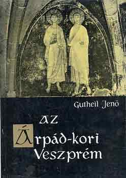 Gutheil Jenő: Az Árpád-kori Veszprém