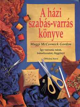 Maggi McCormick Gordon: A házi szabás-varrás könyve