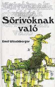 Emil Ulischberger: Sörivóknak való