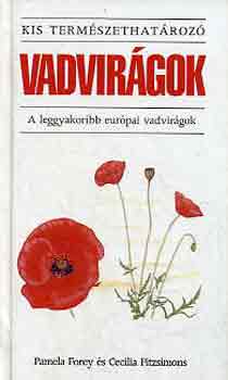 Forey, Pamela-Fitzsimons, Cecilia: Vadvirágok: A leggyakoribb európai vadvirágok (Kis természethatározó)