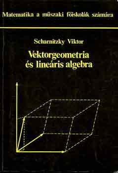 Dr. Scharnitzky Viktor: Vektorgeometria és lineáris algebra