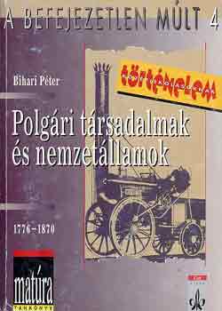 Bihari Péter: Polgári társadalmak és nemzetállamok, 1776-1870 (A befejezetlen múlt 4.)