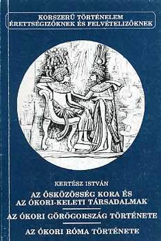Kertész István: Az ősközösség kora és az ókori-keleti társadalmak -Az ókori Róma tört.
