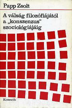 Papp Zsolt: A válság filozófiájától a "konszenzus" szociológiájáig