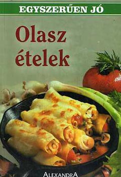 : Olasz ételek - Olasz konyha (egyszerűen jó)