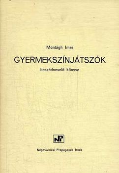 Montágh Imre: Gyermekszínjátszók beszédnevelő könyve