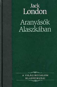 Jack London: Aranyásók Alaszkában