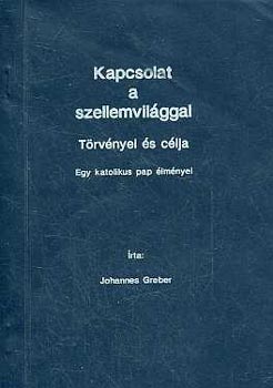 Johannes Greber: Kapcsolat a szellemvilággal (Egy katolikus pap élményei)