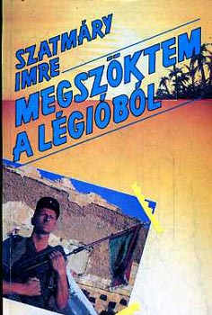 Szatmáry Imre: Megszöktem a légióból