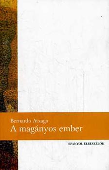 Bernardo Atxaga: A magányos ember - Spanyol elbeszélők