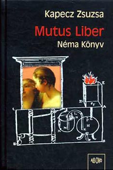 Kapecz Zsuzsa: Mutus liber - Néma könyv