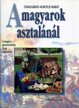 Unger K.-Kurunczi M.: A magyarok asztalánál