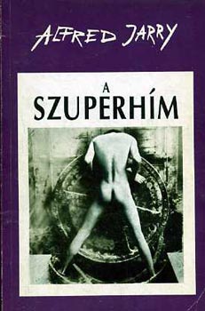 Alfred Jarry: A szuperhím