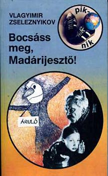 Vlagyimir Zseleznyikov: Bocsáss meg, Madárijesztő!