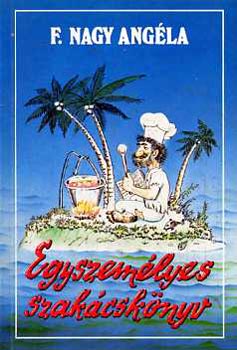 F. Nagy Angéla: Egyszemélyes szakácskönyv