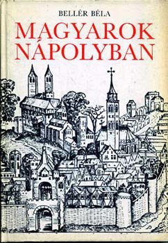 Bellér Béla: Magyarok Nápolyban