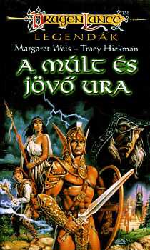 Weis, Margaret-Hickman, Tracy: A múlt és a jövő ura