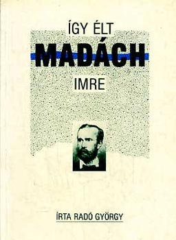 Radó György: Így élt Madách Imre