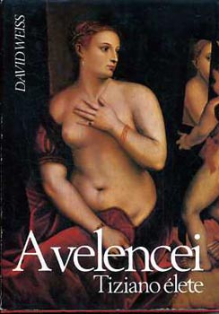 David Weiss: A velencei Tiziano élete