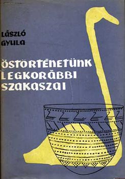 László Gyula: Őstörténetünk legkorábbi szakaszai