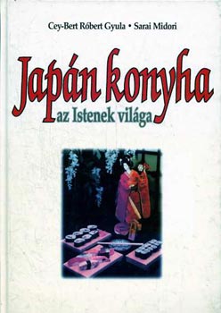 S Cey-Bert Róbert Gy.-Midori: Japán konyha (az istenek világa)